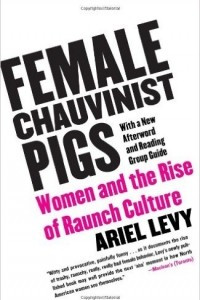 Книга Female Chauvinist Pigs: Women and the Rise of Raunch Culture