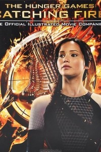 Книга The Hunger Games: Catching Fire: The Official Illustrated Movie Companion