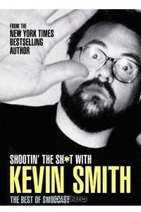 Книга Shootin' the Sh*t with Kevin Smith: The Best of the SModcast