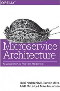 Книга Microservice Architecture: Aligning Principles, Practices, and Culture