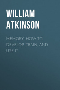Книга Memory: How to Develop, Train, and Use It