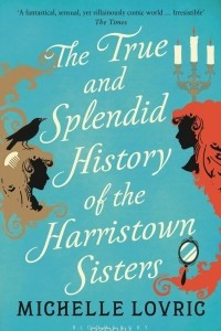 Книга The True and Splendid History of the Harristown Sisters