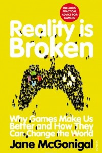 Книга Reality is Broken: Why Games Make Us Better and How They Can Change the World