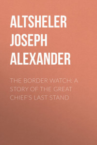 Книга The Border Watch: A Story of the Great Chief's Last Stand