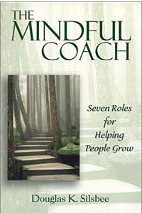 Книга The Mindful Coach: Seven Roles for Helping People Grow