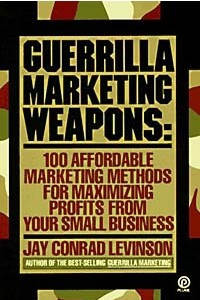 Книга Guerrilla Marketing Weapons: 100 Affordable Marketing Methods for Maximizing Profits from Your Small Business