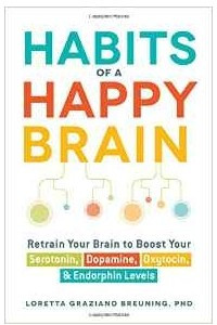 Книга Habits of a Happy Brain: Retrain Your Brain to Boost Your Serotonin, Dopamine, Oxytocin, & Endorphins Levels