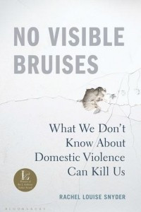 Книга No Visible Bruises: What We Don’t Know About Domestic Violence Can Kill Us