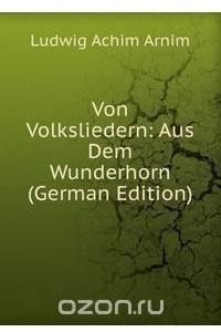 Книга Von Volksliedern: Aus Dem Wunderhorn (German Edition)