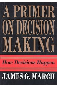 Книга A Primer on Decision Making: How Decisions Happen