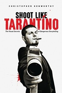 Книга Shoot Like Tarantino: The Visual Secrets of Dangerous Storytelling