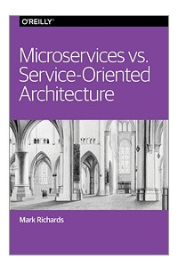 Книга Microservices vs. Service-Oriented Architecture
