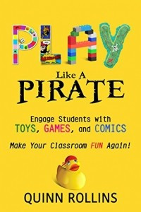 Книга Play Like a PIRATE: Engage Students with Toys, Games, and Comics