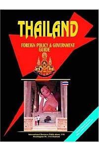 Книга Thailand Foreign Policy and Government Guide