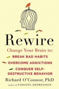 Книга Rewire: Change Your Brain to Break Bad Habits, Overcome Addictions, Conquer Self-Destructive Behavior