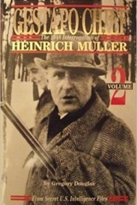 Книга Gestapo Chief : The 1948 Interrogation of Henrich Muller, Volume 2