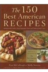 Книга The 150 Best American Recipes: Indispensable Dishes from Legendary Chefs and Undiscovered Cooks (Best American (TM))