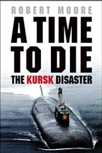Книга A Time To Die: The Kursk Disaster