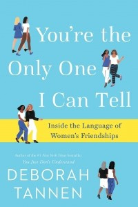 Книга You're the Only One I Can Tell: Inside the Language of Women's Friendships