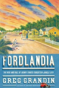 Книга Fordlandia: The Rise and Fall of Henry Ford's Forgotten Jungle City