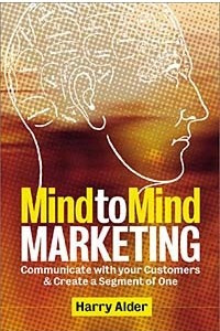 Книга Mind to Mind Marketing: Communicate With your Customers and Create a 'Segment of One'
