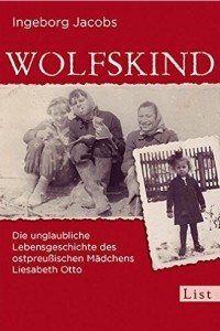 Книга Wolfskind: Die unglaubliche Lebensgeschichte des ostpreu?ischen Madchens Liesabeth Otto