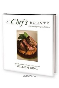 Книга A Chef's Bounty: Celebrating Oregon's Cuisine