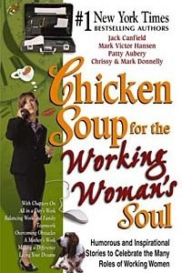 Chicken Soup for the Working Woman's Soul : Humorous and Inspirational Stories to Celebrate the Many Roles of Working Women