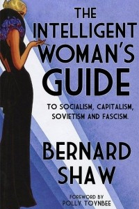 The Intelligent Woman's Guide: To Socialism, Capitalism, Sovietism and Fascism