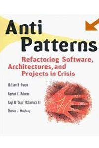 Книга AntiPatterns: Refactoring Software, Architectures, and Projects in Crisis