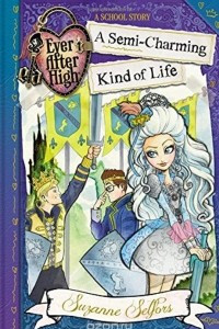 Книга Ever After High: A Semi-Charming Kind of Life