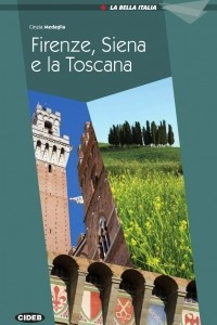 Книга La Bella Italia: Firenze, Siena e la Toscana