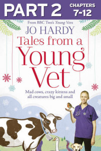 Книга Tales from a Young Vet: Part 2 of 3: Mad cows, crazy kittens, and all creatures big and small