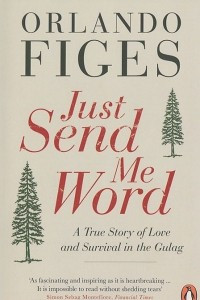 Книга Just Send Me Word: A True Story of Love and Survival in the Gulag