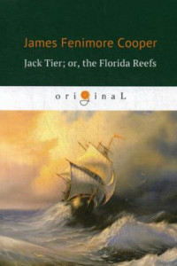 Книга Jack Tier; or, the Florida Reefs = Джек Тайер, или Флоридский риф: роман на англ.яз