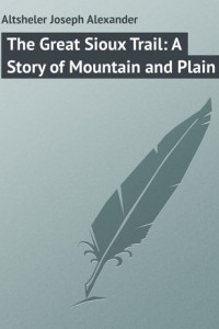 Книга The Great Sioux Trail: A Story of Mountain and Plain