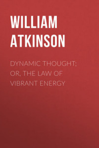 Книга Dynamic Thought; Or, The Law of Vibrant Energy