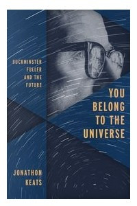 Книга You Belong to the Universe: Buckminster Fuller and the Future