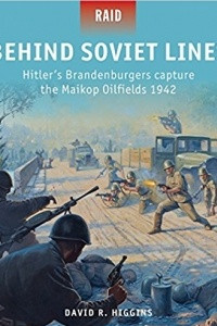 Книга Behind Soviet Lines: Hitler’s Brandenburgers capture the Maikop Oilfields 1942