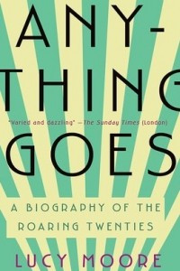 Книга Anything Goes: A Biography of the Roaring Twenties