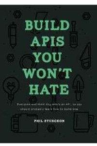 Книга Build APIs You Won't Hate