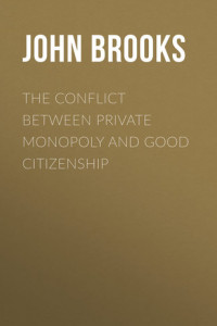 Книга The Conflict between Private Monopoly and Good Citizenship