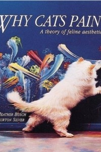 Книга Why Cats Paint: A Theory of Feline Aesthetics