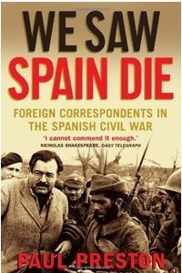 Книга We Saw Spain Die: Foreign Correspondents in the Spanish Civil War