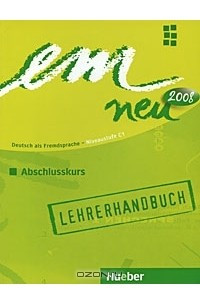Книга Em Neu 2008: Deutsch als Fremdsprache - Niveaustufe C1: Abschlusskurs: Lehrerhandbuch