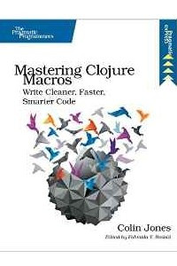 Книга Mastering Clojure Macros: Write Cleaner, Faster, Smarter Code