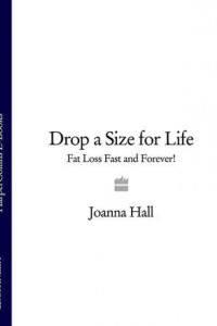 Книга Drop a Size for Life: Fat Loss Fast and Forever!