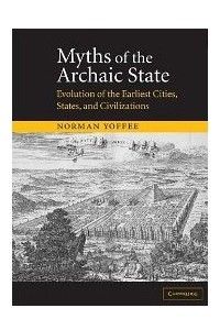 Книга Myths of the Archaic State: Evolution of the Earliest Cities, States, and Civilizations