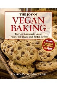 Книга The Joy of Vegan Baking: The Compassionate Cooks' Traditional Treats and Sinful Sweets