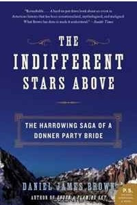 Книга The Indifferent Stars Above: The Harrowing Saga of a Donner Party Bride